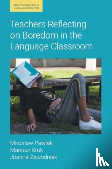 Kruk, Mariusz, Pawlak, Miroslaw, Zawodniak, Joanna - Teachers Reflecting on Boredom in the Language Classroom