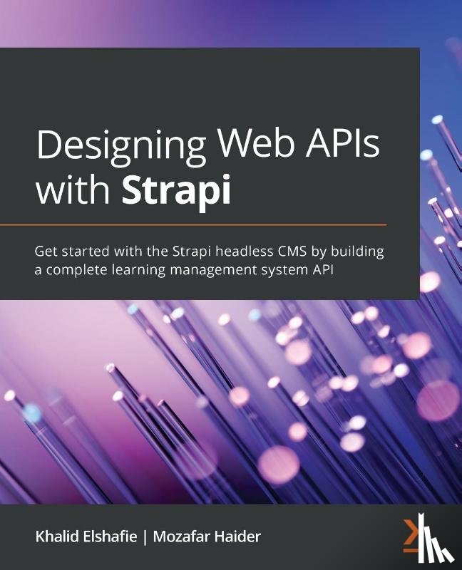 Elshafie, Khalid, Haider, Mozafar - Designing Web APIs with Strapi
