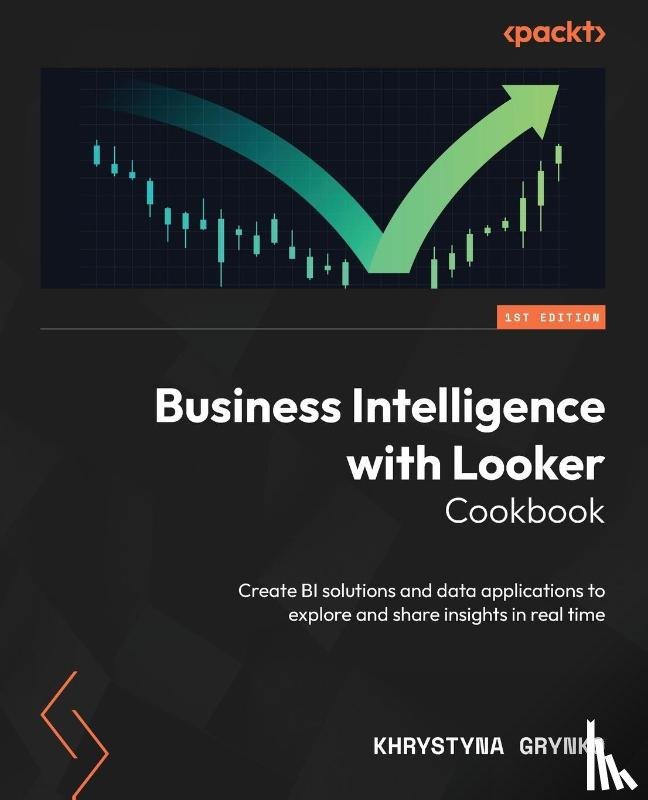 Grynko, Khrystyna - Business Intelligence with Looker Cookbook