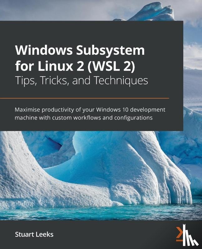 Leeks, Stuart - Windows Subsystem for Linux 2 (WSL 2) Tips, Tricks, and Techniques