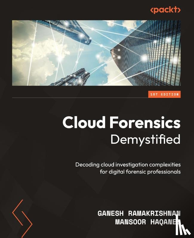 Ramakrishnan, Ganesh, Haqanee, Mansoor - Cloud Forensics Demystified