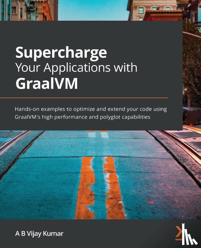 Kumar, A B Vijay - Supercharge Your Applications with GraalVM