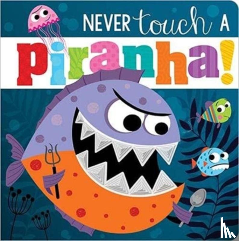 Greening, Rosie, Ideas, Make Believe - Never Touch A Piranha!