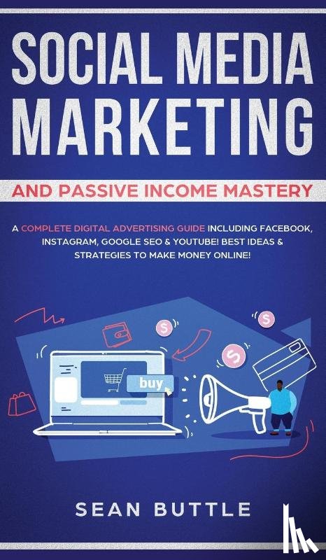 Buttle, Sean - Social Media Marketing and Passive Income Mastery