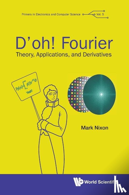 Nixon, Mark S (Univ Of Southampton, Uk) - D'oh! Fourier: Theory, Applications, And Derivatives