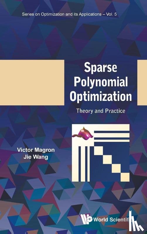 Magron, Victor (Laas-cnrs, Wang, Jie (Chinese Academy Of Sciences - Sparse Polynomial Optimization: Theory And Practice