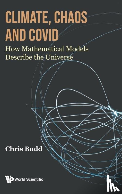 Budd, Chris (Univ Of Bath, Uk) - Climate, Chaos And Covid: How Mathematical Models Describe The Universe