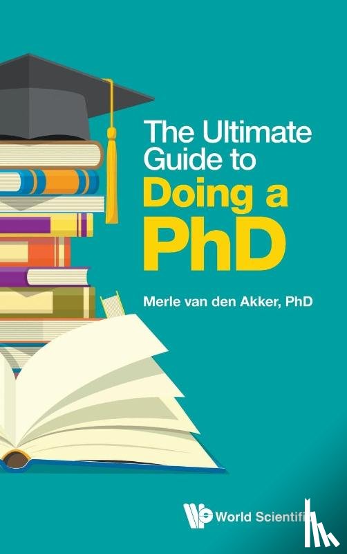 Merle van Den Akker - ULTIMATE GUIDE TO DOING A PHD, THE