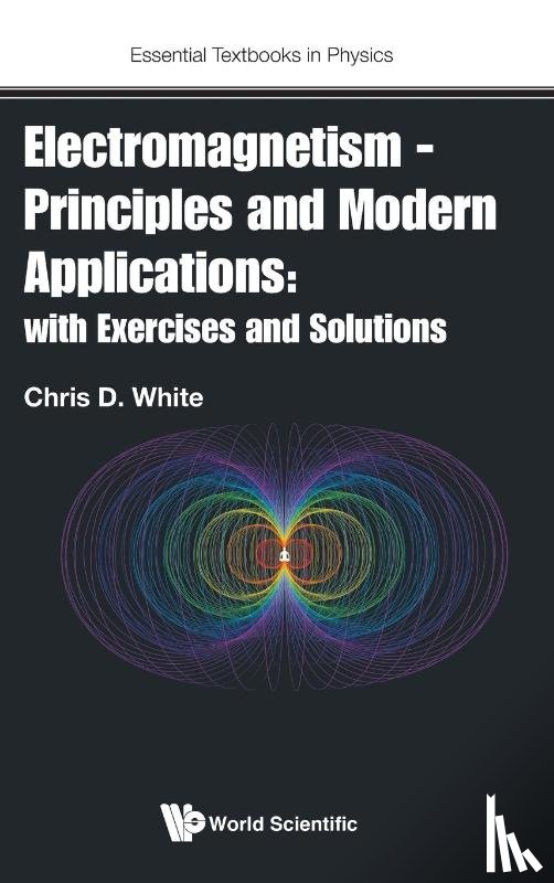 White, Christopher (Queen Mary Univ Of London - Electromagnetism - Principles And Modern Applications: With Exercises And Solutions