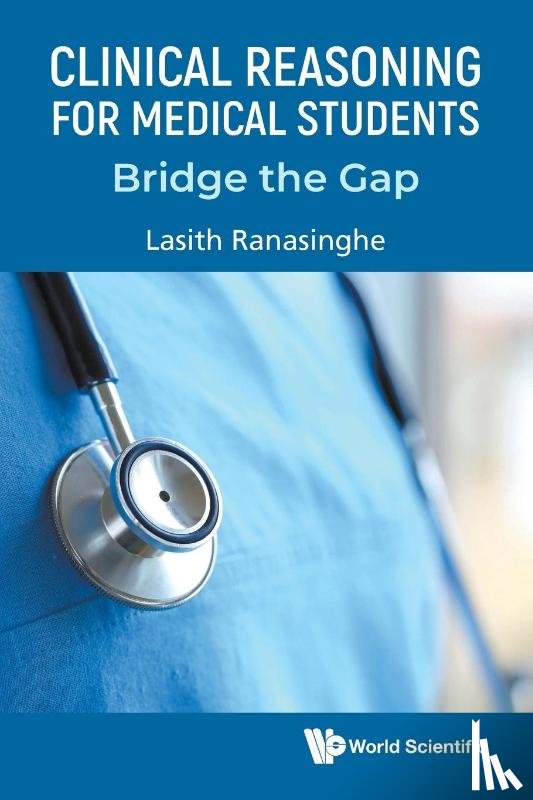 Ranasinghe, Lasith (Imperial College London - Clinical Reasoning For Medical Students: Bridge The Gap