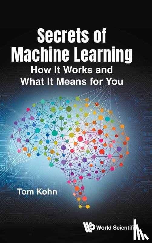 Tom Kohn - Kohn, T: Secrets of Machine Learning: How It Works and What