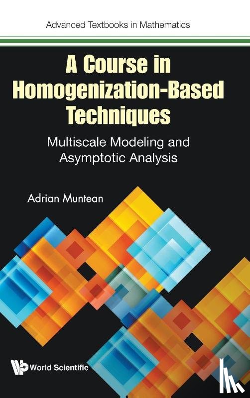 Muntean, Adrian (Karlstad University - A COURSE IN HOMOGENIZATION-BASED TECHNIQUES: MULTISCALE MODELING AND ASYMPTOTIC ANALYSIS