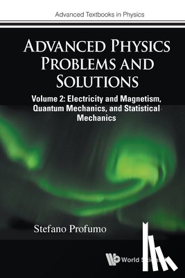 Profumo, Stefano (Univ Of California - Advanced Physics Problems And Solutions - Volume 2: Electricity And Magnetism, Quantum Mechanics, And Statistical Mechanics