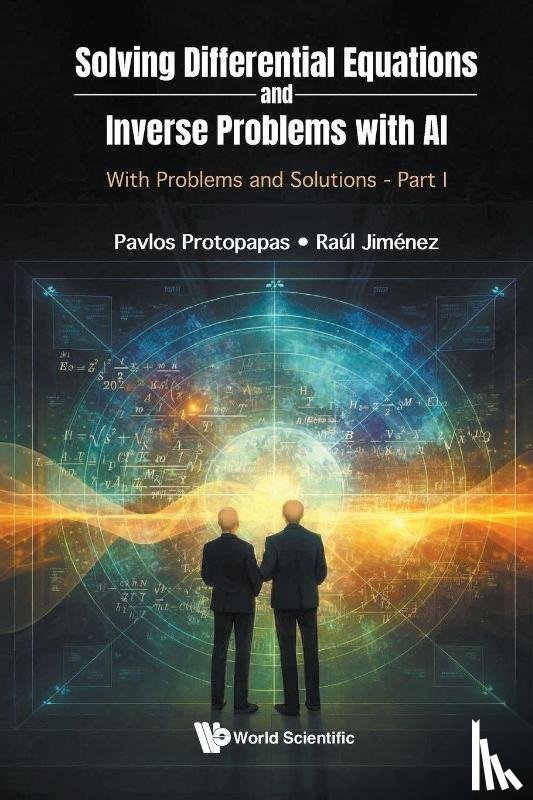 Protopapas, Pavlos (Harvard University, Jimenez, Raul (Icrea - Solving Differential Equations And Inverse Problems With Ai: With Problems And Solutions - Part I