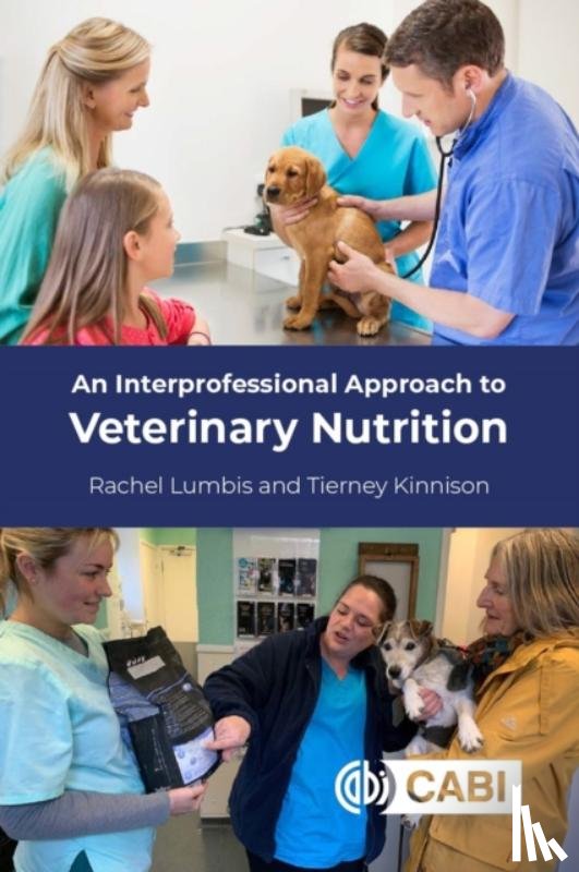 Lumbis, Rachel (formerly The Royal Veterinary College, Kinnison, Tierney (The Royal Veterinary College - An Interprofessional Approach to Veterinary Nutrition