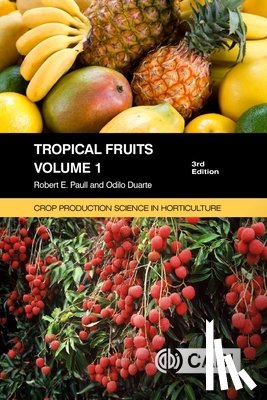 Paull, Robert E (University of Hawaii at Manoa, Duarte, Odilo (Escuela Agricola Panamericana – El Zamorano - Tropical Fruits, Volume 1