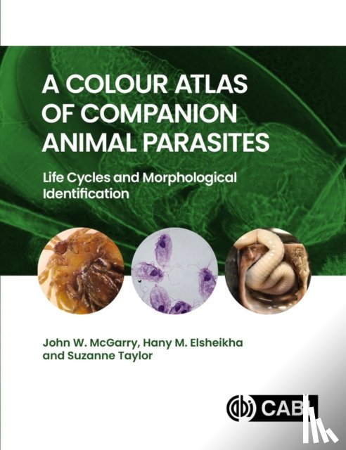 McGarry, John (University of Liverpool, Elsheikha, Hany (University of Nottingham, Taylor, Suzanne (ESCCAP UK & Ireland Secretariat) - A Colour Atlas of Companion Animal Parasites