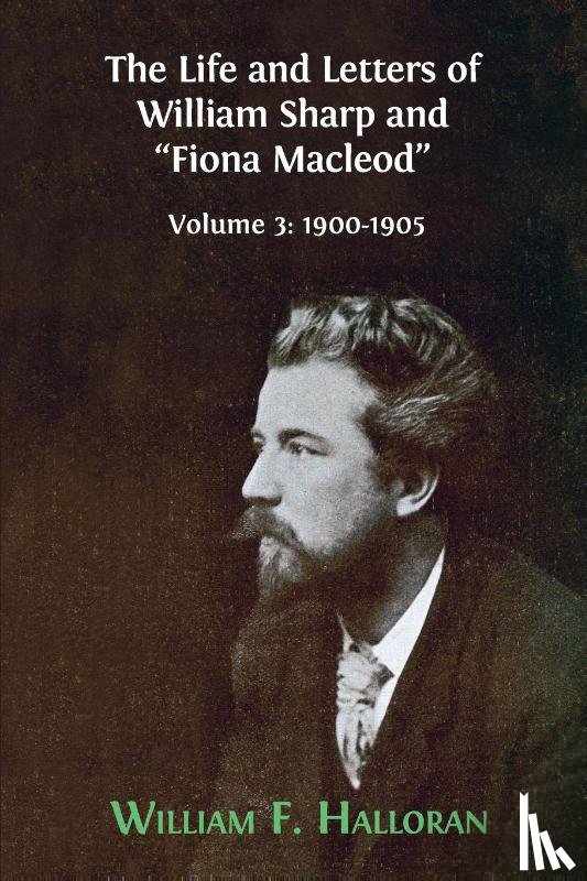 Halloran, William F - The Life and Letters of William Sharp and "Fiona Macleod"