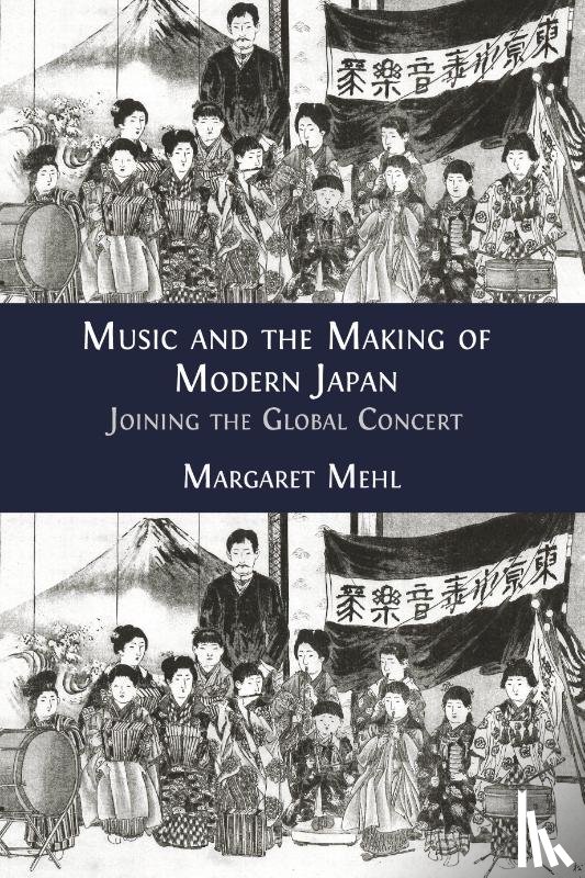 Mehl, Margaret - Music and the Making of Modern Japan