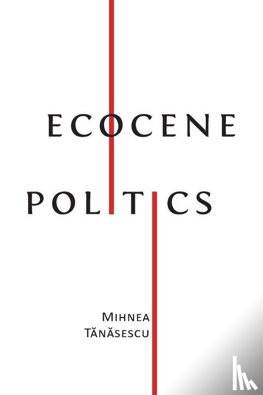 Tănăsescu, Mihnea - Ecocene Politics