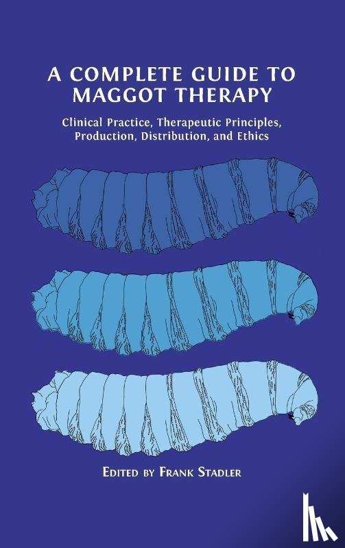  - A Complete Guide to Maggot Therapy