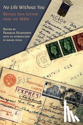 Felsenstein, Franklin - No Life Without You: Refugee Love Letters from the 1930s