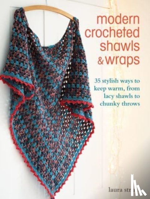 Strutt, Laura - Modern Crocheted Shawls and Wraps