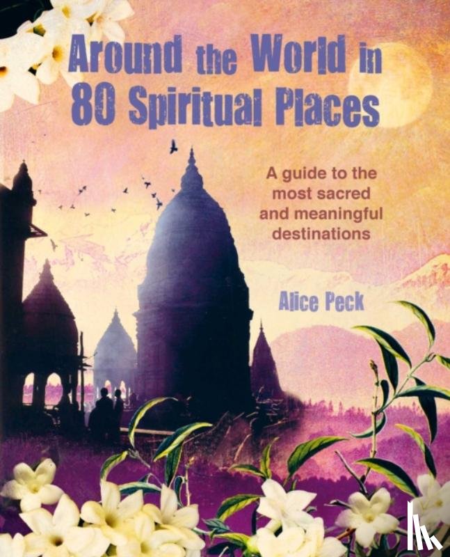 Peck, Alice - Around the World in 80 Spiritual Places