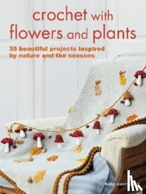 Eastwood, Kate - Crochet with Flowers and Plants