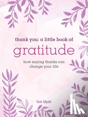 Blyth, Lois - Thank You: A Little Book of Gratitude