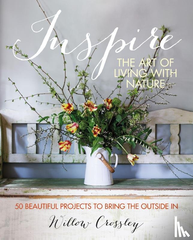 Crossley, Willow (Clare Hulton Literary Agency) - Inspire: The Art of Living with Nature