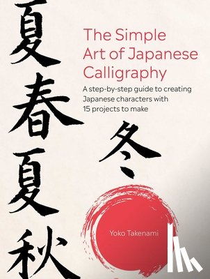 Takenami, Yoko - The Simple Art of Japanese Calligraphy