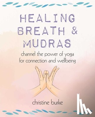 Burke, Christine - Healing Breath and Mudras