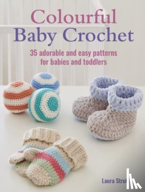 Strutt, Laura - Colourful Baby Crochet