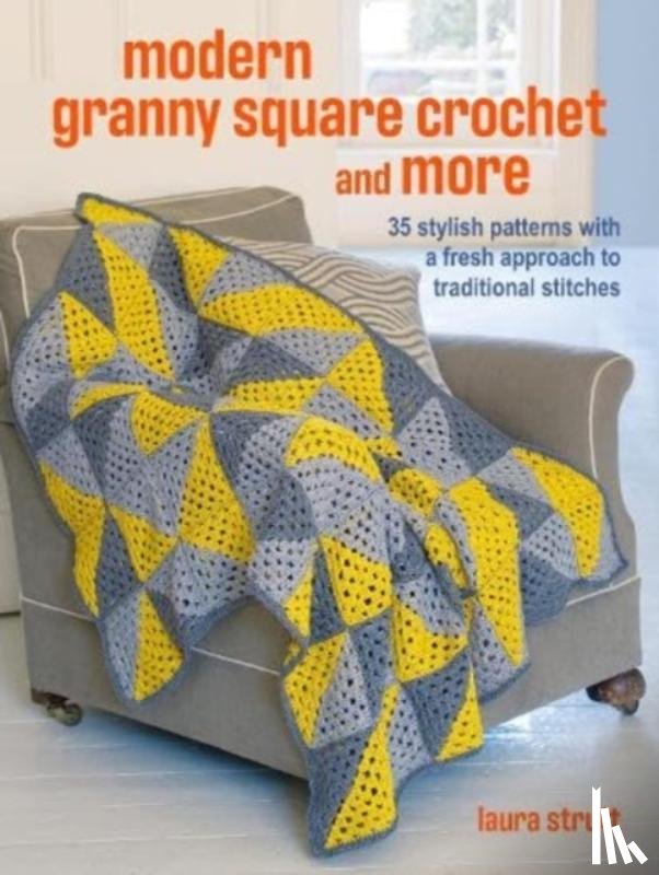 Strutt, Laura - Crochet Granny Squares and More: 35 easy projects to make