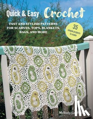 Griffiths, Melody - Quick & Easy Crochet: 35 Simple Projects to Make: Fast and Stylish Patterns for Scarves, Tops, Blankets, Bags, and More