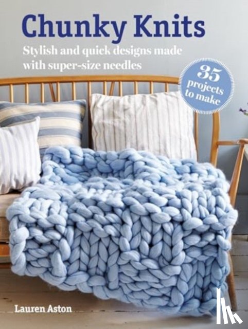 Aston, Lauren - Chunky Knits: 35 projects to make