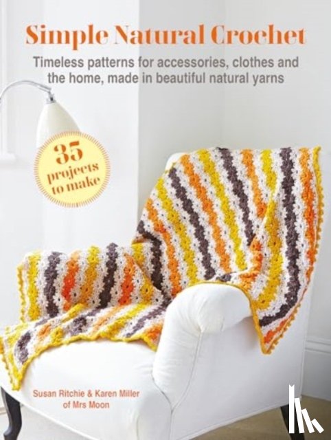Ritchie, Susan, Miller, Karen - Simple Natural Crochet: 35 projects to make