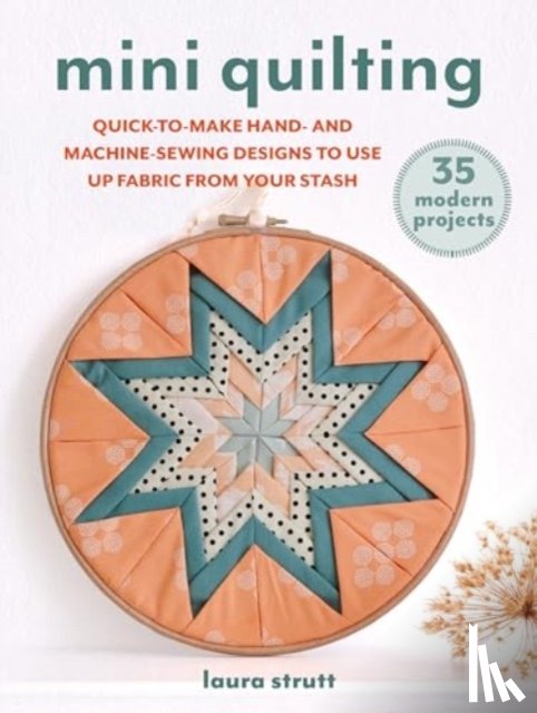 Strutt, Laura - Mini Quilting: 35 modern projects
