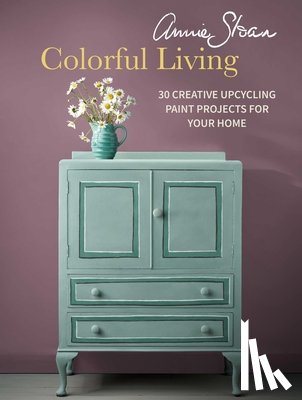 Sloan, Annie - Annie Sloan Colorful Living: 30 Creative Upcycling Paint Projects for Your Home
