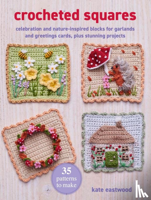 Eastwood, Kate - Crocheted Squares: 35 patterns to make
