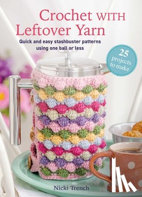 Trench, Nicki - Crochet with Leftover Yarn: Quick and Easy Stashbuster Patterns Using One Ball or Less
