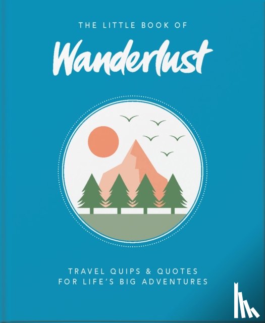 Wanderlust, Ltd, Wanderlust Travel Media - The Little Book of Wanderlust