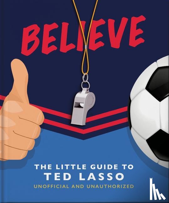OH - Believe: The Little Guide to Ted Lasso