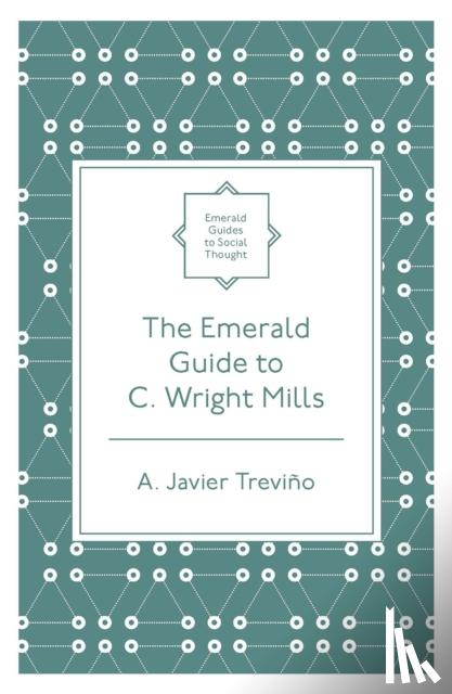 Trevino, A. Javier (Wheaton College, USA) - The Emerald Guide to C. Wright Mills
