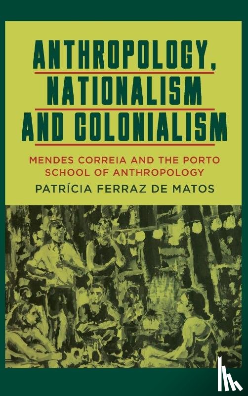 Matos, Patricia Ferraz de - Anthropology, Nationalism and Colonialism