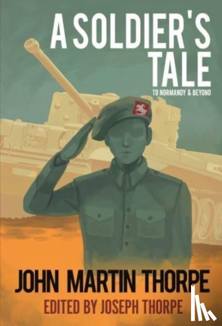 Thorpe, Joe - A Soldier's Tale to Normandy and Beyond
