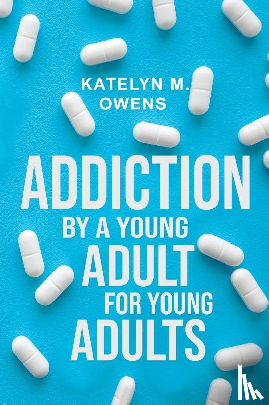 M. Owens, Katelyn - Addiction: By a Young Adult, for Young Adults