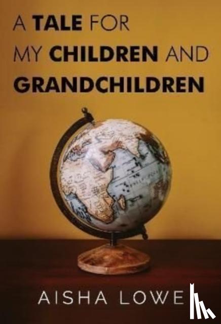 Lowe, Aisha - A Tale for my Children and Grandchildren