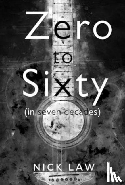 Law, Nick - Zero to Sixty (in seven decades)